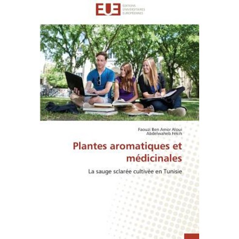 Plantes Aromatiques Et Medicinales = Plantes Aromatiques Et Ma(c)Dicinales Paperback, Univ Europeenne