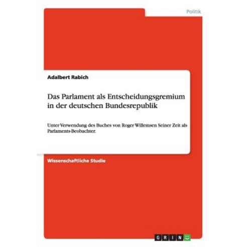 Das Parlament ALS Entscheidungsgremiumin Der Deutschen Bundesrepublik Paperback, Grin Verlag Gmbh