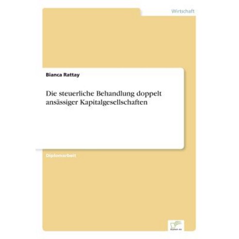 Die Steuerliche Behandlung Doppelt Ansassiger Kapitalgesellschaften Paperback, Diplom.de