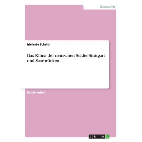 Das Klima Der Deutschen Stadte Stuttgart Und Saarbrucken Paperback, Grin Publishing