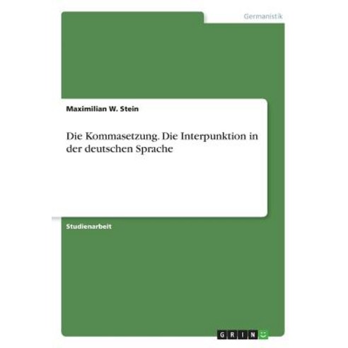 Die Kommasetzung. Die Interpunktion in Der Deutschen Sprache Paperback, Grin Publishing