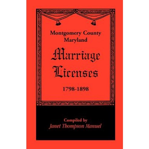 Montgomery County Maryland Marriage Licenses 1798-1898 Paperback, Heritage Books