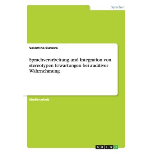 Sprachverarbeitung Und Integration Von Stereotypen Erwartungen Bei Auditiver Wahrnehmung Paperback, Grin Publishing