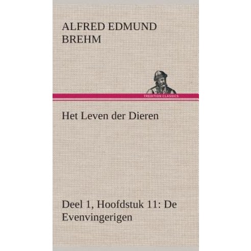 Het Leven Der Dieren Deel 1 Hoofdstuk 11: de Evenvingerigen Hardcover, Tredition Classics