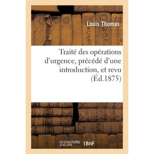 Traite Des Operations D''Urgence Precede D''Une Introduction Paperback, Hachette Livre - Bnf