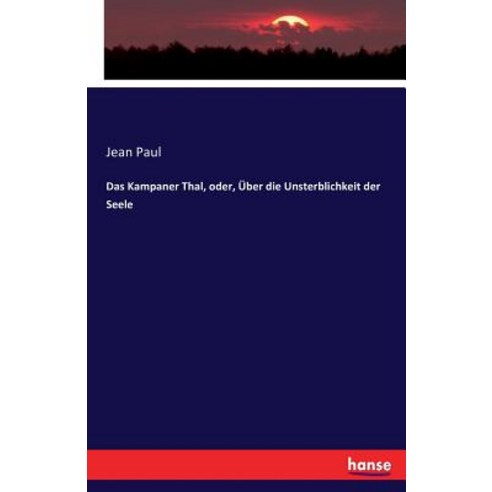 Das Kampaner Thal Oder Uber Die Unsterblichkeit Der Seele Paperback, Hansebooks