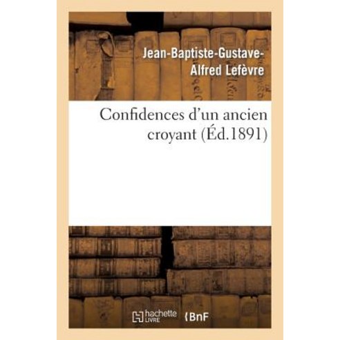 Confidences D''Un Ancien Croyant Paperback, Hachette Livre - Bnf
