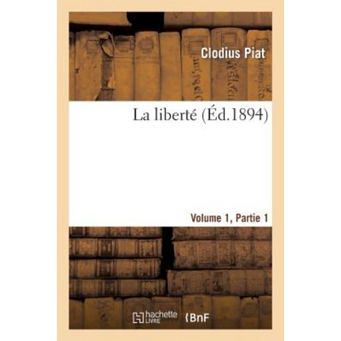 La Liberte Volume 1 1ere Partie Paperback, Hachette Livre - Bnf