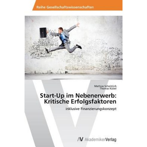 Start-Up Im Nebenerwerb: Kritische Erfolgsfaktoren Paperback, AV Akademikerverlag
