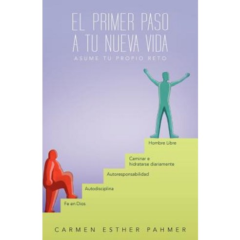 El Primer Paso a Tu Nueva Vida: Asume Tu Propio Reto!!! Paperback, Palibrio