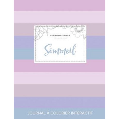 Journal de Coloration Adulte: Sommeil (Illustrations D''Animaux Rayures Pastel) Paperback, Adult Coloring Journal Press