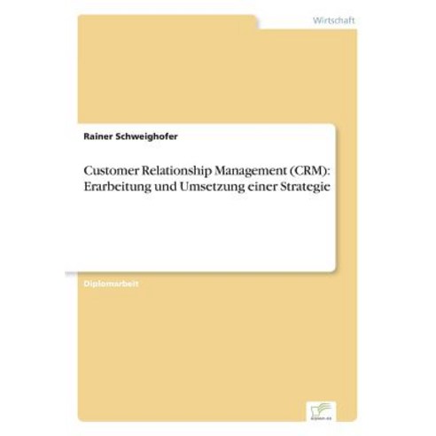 Customer Relationship Management (Crm): Erarbeitung Und Umsetzung Einer Strategie Paperback, Diplom.de