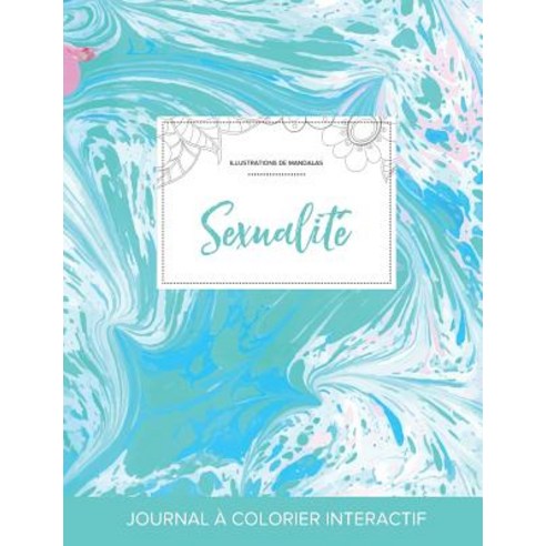 Journal de Coloration Adulte: Sexualite (Illustrations de Mandalas Bille Turquoise) Paperback, Adult Coloring Journal Press