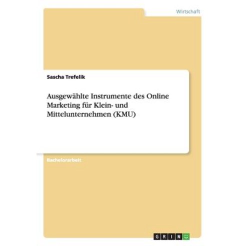 Ausgewahlte Instrumente Des Online Marketing Fur Klein- Und Mittelunternehmen (Kmu) Paperback, Grin Verlag Gmbh