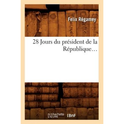 28 Jours Du President de la Republique Paperback, Hachette Livre - Bnf