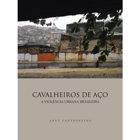 Cavalheiros de Aco: A Violencia Urbana Brasileira Paperback, Authorhouse