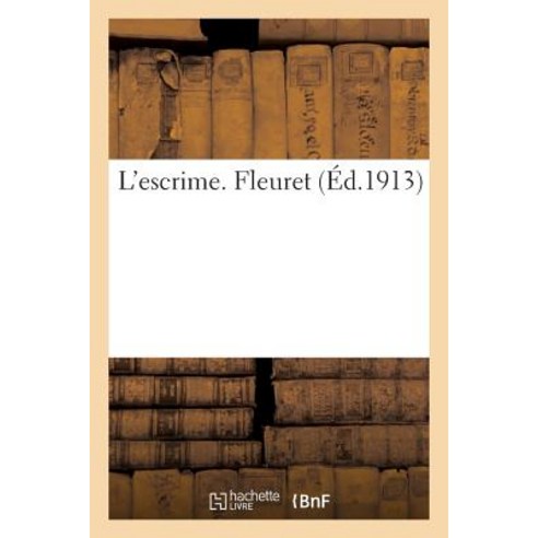 L''Escrime. Fleuret Paperback, Hachette Livre - Bnf