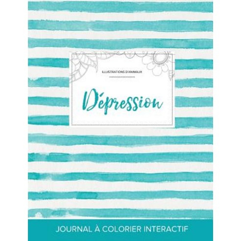 Journal de Coloration Adulte: Depression (Illustrations D''Animaux Rayures Turquoise) Paperback, Adult Coloring Journal Press