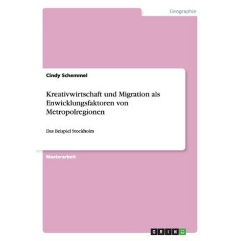 Kreativwirtschaft Und Migration ALS Enwicklungsfaktoren Von Metropolregionen Paperback, Grin Publishing