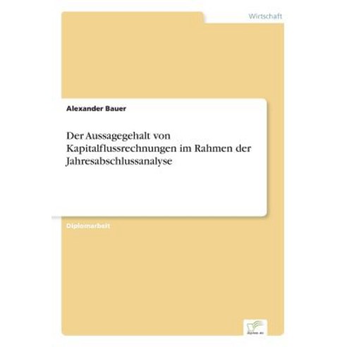 Der Aussagegehalt Von Kapitalflussrechnungen Im Rahmen Der Jahresabschlussanalyse Paperback, Diplom.de