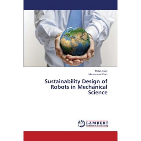 Sustainability Design of Robots in Mechanical Science Paperback, LAP Lambert Academic Publishing
