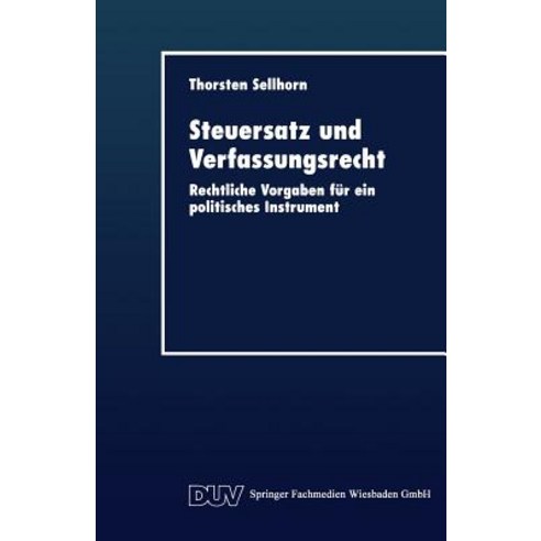 Steuersatz Und Verfassungsrecht: Rechtliche Vorgaben Fur Ein Politisches Instrument Paperback, Deutscher Universitatsverlag