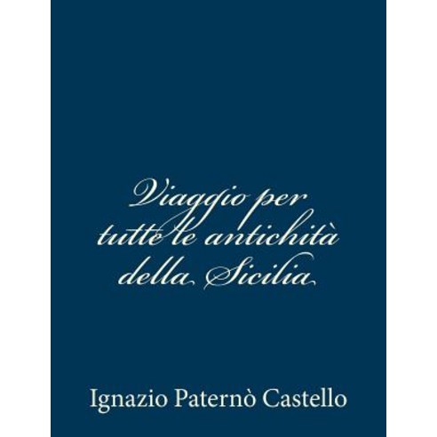 Viaggio Per Tutte Le Antichita Della Sicilia Paperback, Createspace