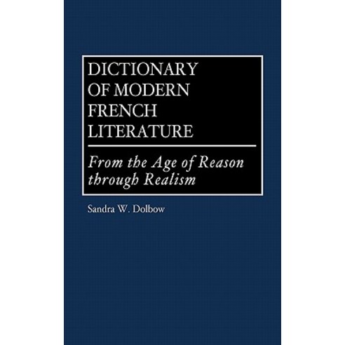 Dictionary of Modern French Literature: From the Age of Reason Through Realism Hardcover, Greenwood Press