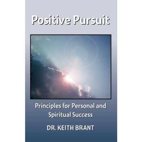 Positive Pursuit: Principles for Personal and Spiritual Success Paperback, Trafford Publishing