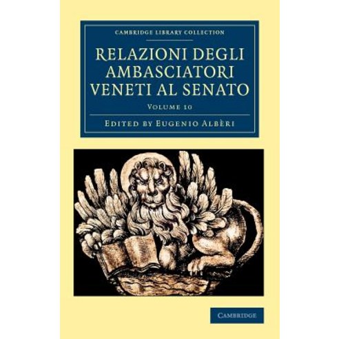 Relazioni Degli Ambasciatori Veneti Al Senato - Volume 10, Cambridge University Press