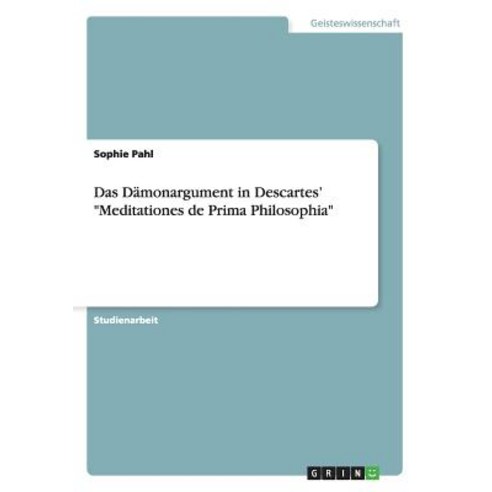 Das Damonargument in Descartes'' "Meditationes de Prima Philosophia" Paperback, Grin Publishing