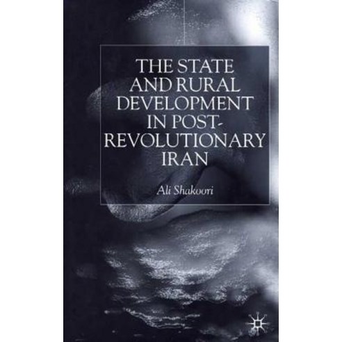 State and Rural Development in the Post-Revolutionary Iran Hardcover, Palgrave MacMillan
