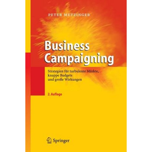 Business Campaigning: Strategien Fur Turbulente Markte Knappe Budgets Und Groe Wirkungen Paperback, Springer
