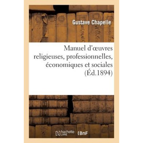 Manuel D''Oeuvres Religieuses Professionnelles Economiques Et Sociales Paperback, Hachette Livre - Bnf