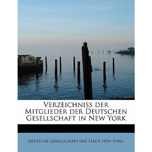 Verzeichniss Der Mitglieder Der Deutschen Gesellschaft in New York Paperback, BiblioLife