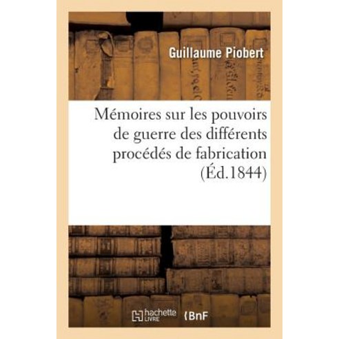 Memoires Sur Les Pouvoirs de Guerre Des Differents Procedes de Fabrication Paperback, Hachette Livre - Bnf