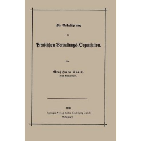 Die Weiterfuhrung Der Preuischen Verwaltungs-Organisation Paperback, Springer