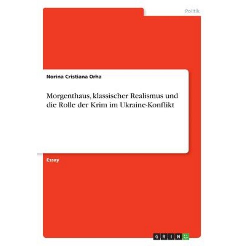 Morgenthaus Klassischer Realismus Und Die Rolle Der Krim Im Ukraine-Konflikt Paperback, Grin Publishing