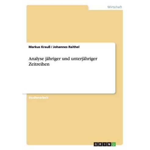 Analyse Jahriger Und Unterjahriger Zeitreihen Paperback, Grin Publishing