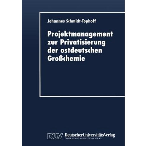 Projektmanagement Zur Privatisierung Der Ostdeutschen Grochemie Paperback, Deutscher Universitatsverlag