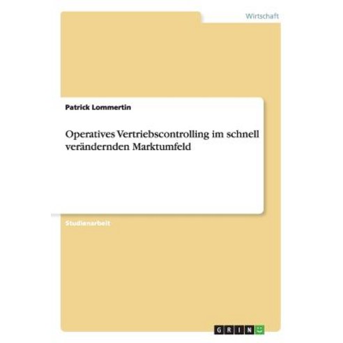 Operatives Vertriebscontrolling Im Schnell Verandernden Marktumfeld Paperback, Grin Publishing