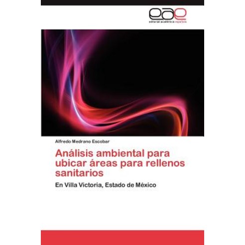 Analisis Ambiental Para Ubicar Areas Para Rellenos Sanitarios Paperback, Eae Editorial Academia Espanola