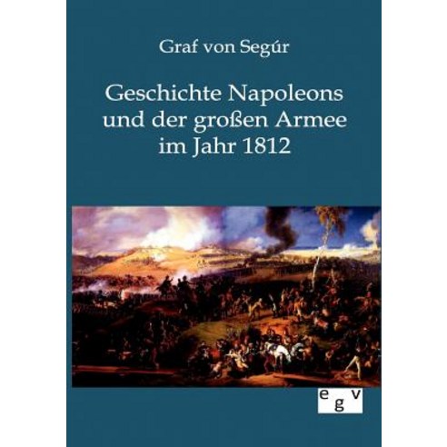 Geschichte Napoleons Und Der Groen Armee Im Jahr 1812 Paperback, Salzwasser-Verlag Gmbh