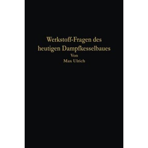 Werkstoff-Fragen Des Heutigen Dampfkesselbaues Paperback, Springer