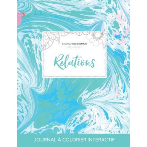 Journal de Coloration Adulte: Relations (Illustrations D''Animaux Bille Turquoise) Paperback, Adult Coloring Journal Press