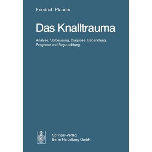 Das Knalltrauma: Analyse Vorbeugung Diagnose Behandlung Prognose Und Begutachtung Paperback, Springer