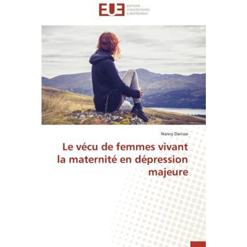 Le Vecu de Femmes Vivant La Maternite En Depression Majeure Paperback, Univ Europeenne