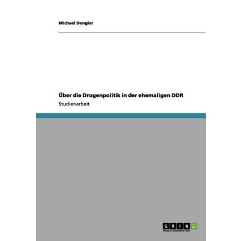 Uber Die Drogenpolitik in Der Ehemaligen Ddr Paperback, Grin Publishing