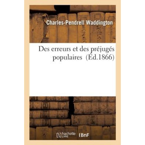 Des Erreurs Et Des Prejuges Populaires = Des Erreurs Et Des Pra(c)Juga(c)S Populaires Paperback, Hachette Livre Bnf