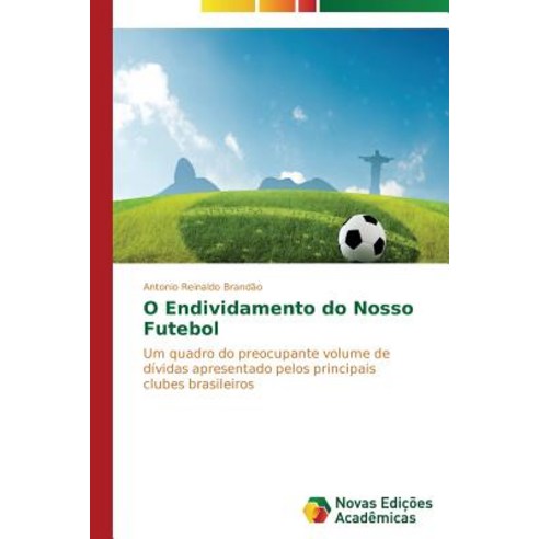 O Endividamento Do Nosso Futebol Paperback, Novas Edicoes Academicas